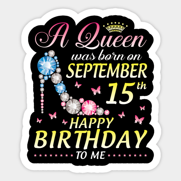 A Queen Was Born On September 15th Happy Birthday To Me Girl Sticker by joandraelliot